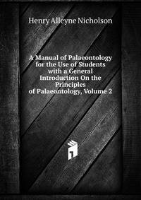 A Manual of Palaeontology for the Use of Students with a General Introduction On the Principles of Palaeontology, Volume 2