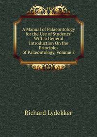 A Manual of Palaeontology for the Use of Students: With a General Introduction On the Principles of Pal?ontology, Volume 2