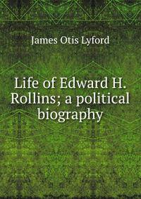 Life of Edward H. Rollins; a political biography