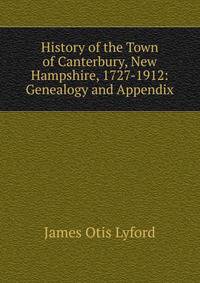 History of the Town of Canterbury, New Hampshire, 1727-1912: Genealogy and Appendix