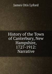 History of the Town of Canterbury, New Hampshire, 1727-1912: Narrative