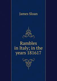 Rambles in Italy; in the years 181617