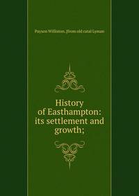 History of Easthampton: its settlement and growth;