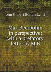 Max Beerbohm in perspective: with a prefatory letter by M.B