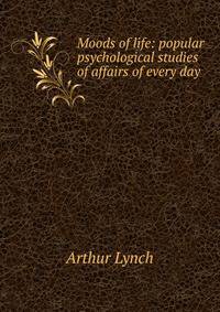Moods of life: popular psychological studies of affairs of every day
