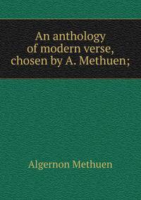 An anthology of modern verse, chosen by A. Methuen;