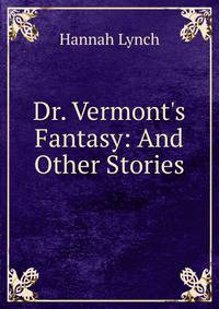 Dr. Vermont's Fantasy: And Other Stories