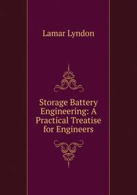 Storage Battery Engineering: A Practical Treatise for Engineers