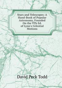 Stars and Telescopes: A Hand-Book of Popular Astronomy, Founded On the 9Th Ed. of Lynn's Celestial Motions