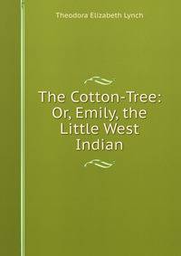 The Cotton-Tree: Or, Emily, the Little West Indian