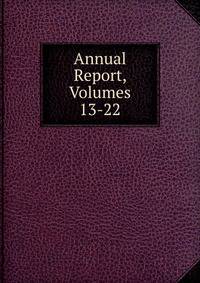 Annual Report, Volumes 13-22