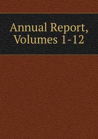 Annual Report, Volumes 1-12