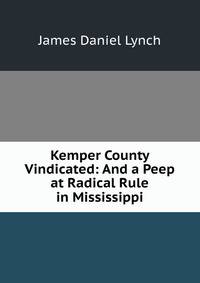 Kemper County Vindicated: And a Peep at Radical Rule in Mississippi