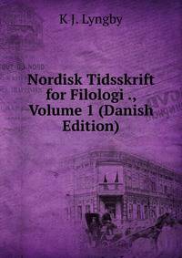 Nordisk Tidsskrift for Filologi ., Volume 1 (Danish Edition)