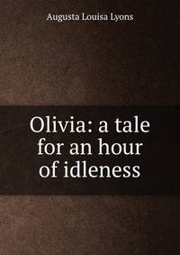 Olivia: a tale for an hour of idleness