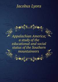 Appalachian America; a study of the educational and social status of the Southern mountaineers .
