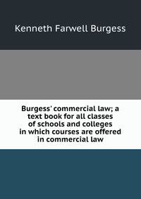 Burgess' commercial law; a text book for all classes of schools and colleges in which courses are offered in commercial law