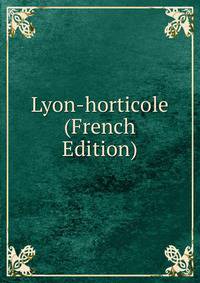 Lyon-horticole (French Edition)