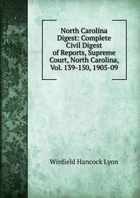 North Carolina Digest: Complete Civil Digest of Reports, Supreme Court, North Carolina, Vol. 139-150, 1905-09.