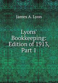 Lyons' Bookkeeping: Edition of 1913, Part 1