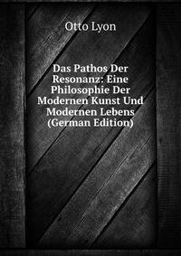 Das Pathos Der Resonanz: Eine Philosophie Der Modernen Kunst Und Modernen Lebens (German Edition)