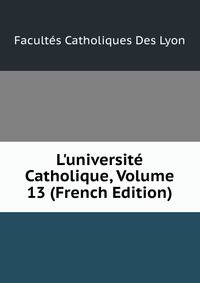 L'universit? Catholique, Volume 13 (French Edition)