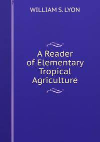 A Reader of Elementary Tropical Agriculture