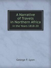 A Narrative of Travels in Northern Africa. in the Years 1818-20