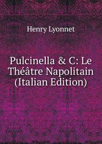 Pulcinella &amp; C: Le Th??tre Napolitain (Italian Edition)
