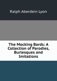 The Mocking Bards: A Collection of Parodies, Burlesques and Imitations