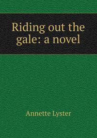 Riding out the gale: a novel