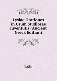 Lysiae Orationes in Usum Studiosae Iuventutis (Ancient Greek Edition)