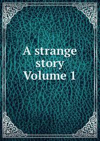 A strange story Volume 1