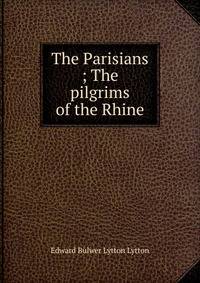 The Parisians ; The pilgrims of the Rhine