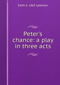 Peter's chance: a play in three acts