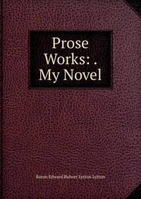 Prose Works: . My Novel