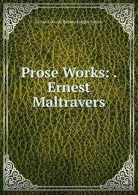 Prose Works: . Ernest Maltravers