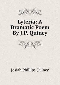 Lyteria: A Dramatic Poem By J.P. Quincy.