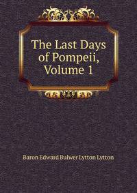 The Last Days of Pompeii, Volume 1