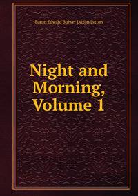 Night and Morning, Volume 1