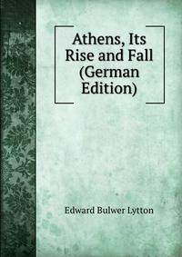 Athens, Its Rise and Fall (German Edition)