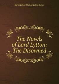 The Novels of Lord Lytton: The Disowned