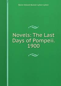 Novels: The Last Days of Pompeii. 1900