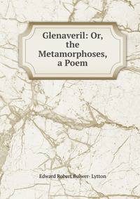 Glenaveril: Or, the Metamorphoses, a Poem