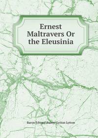 Ernest Maltravers Or the Eleusinia