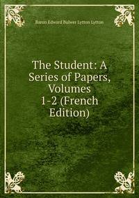 The Student: A Series of Papers, Volumes 1-2 (French Edition)
