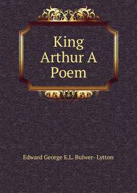 King Arthur A Poem.