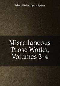 Miscellaneous Prose Works, Volumes 3-4