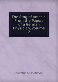 The Ring of Amasis: From the Papers of a German Physician, Volume 2