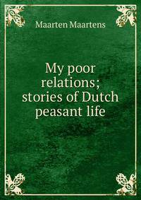 My poor relations; stories of Dutch peasant life